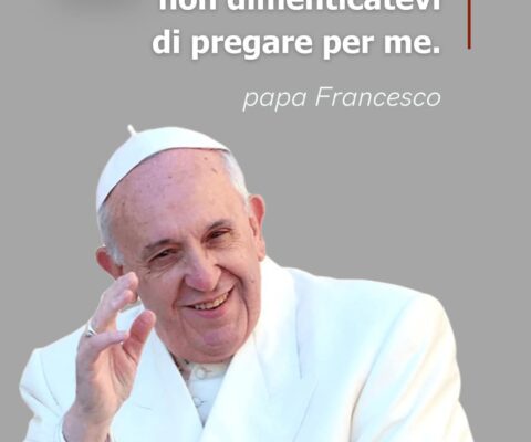 AFFIDIAMO ALL’ INCONTRO CON IL RISORTO PAPA FRANCESCO